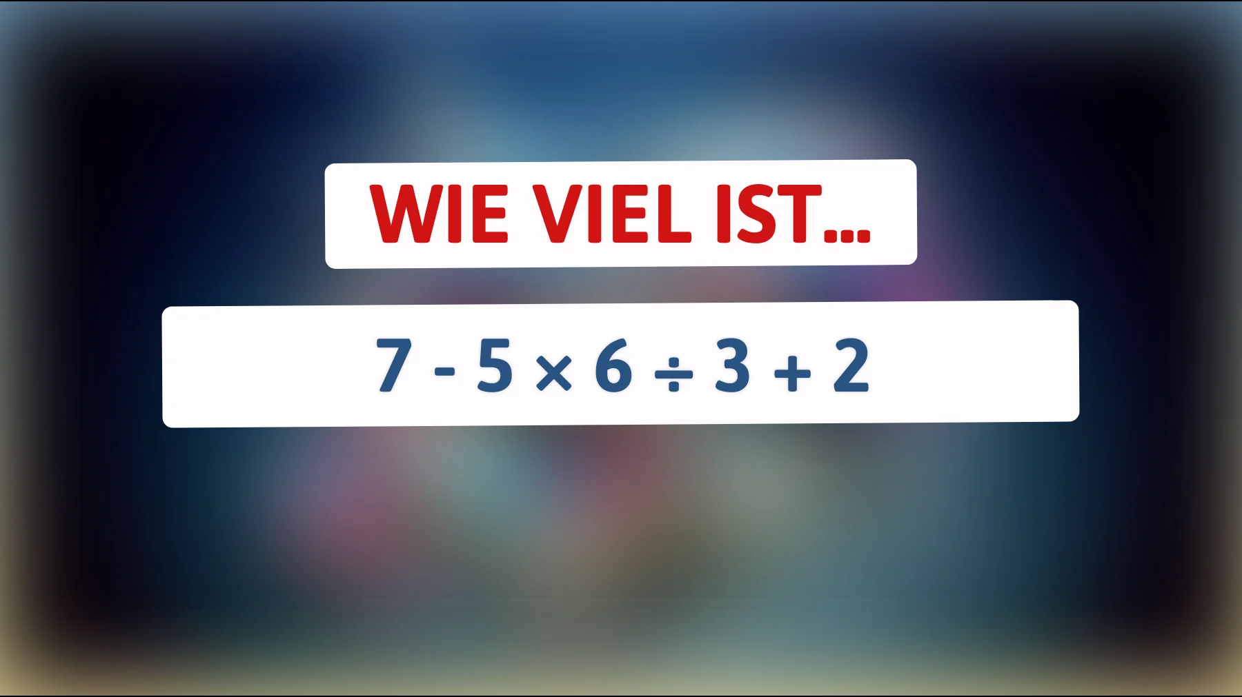 Nur ein Genie kann dieses mathematische Rätsel lösen: Kannst du das Ergebnis von 7 - 5 × 6 ÷ 3 + 2 herausfinden?"